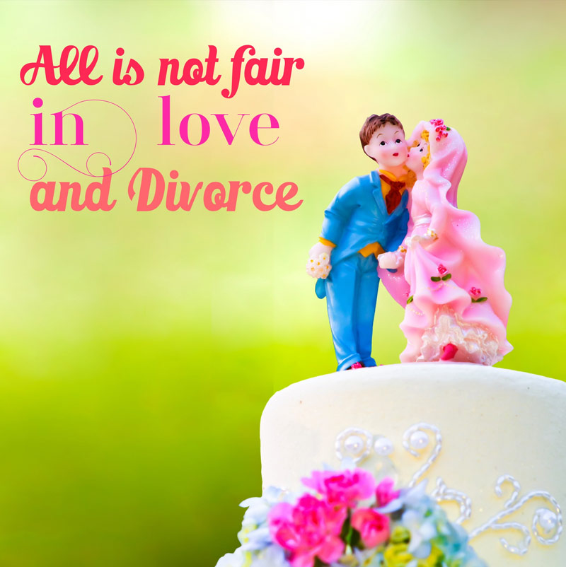 All is not fair in love and divorce?
