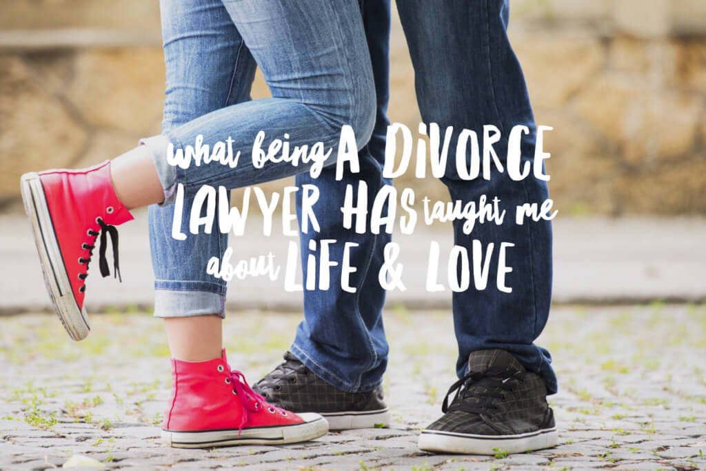 3 things being a divorce lawyer has taught me about life and love