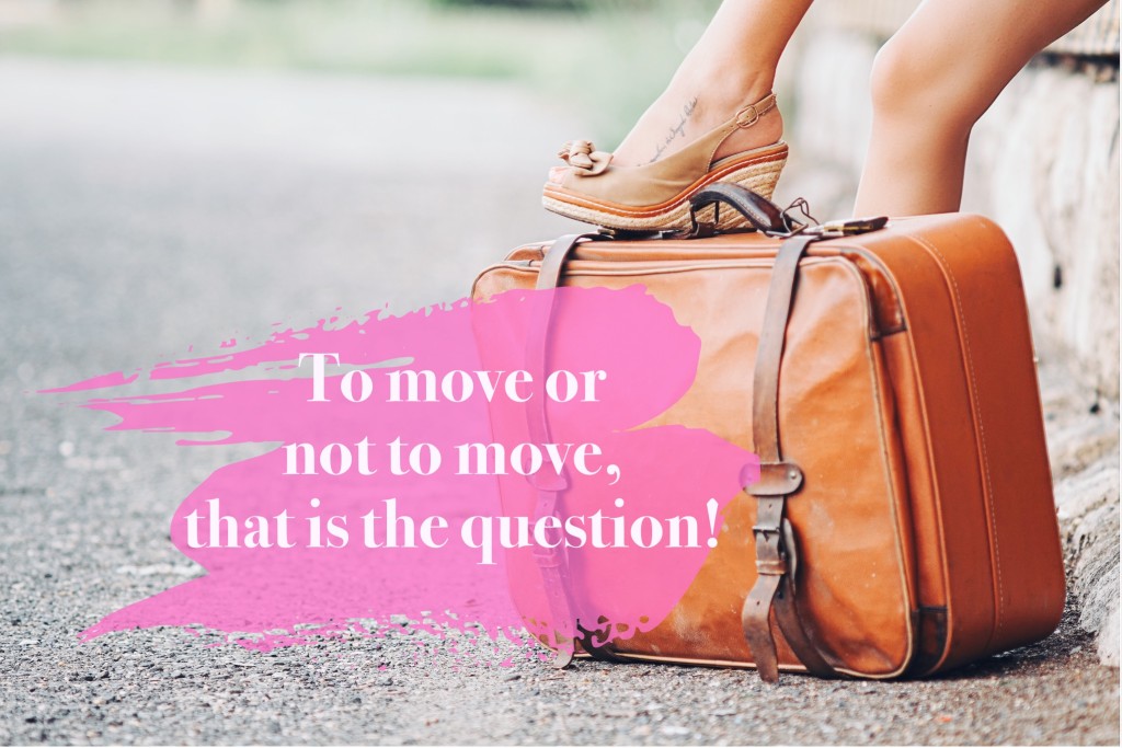 To move or not to move, that is the question!