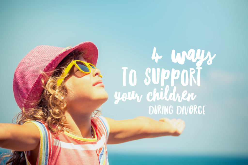 4 ways to support your children during Divorce