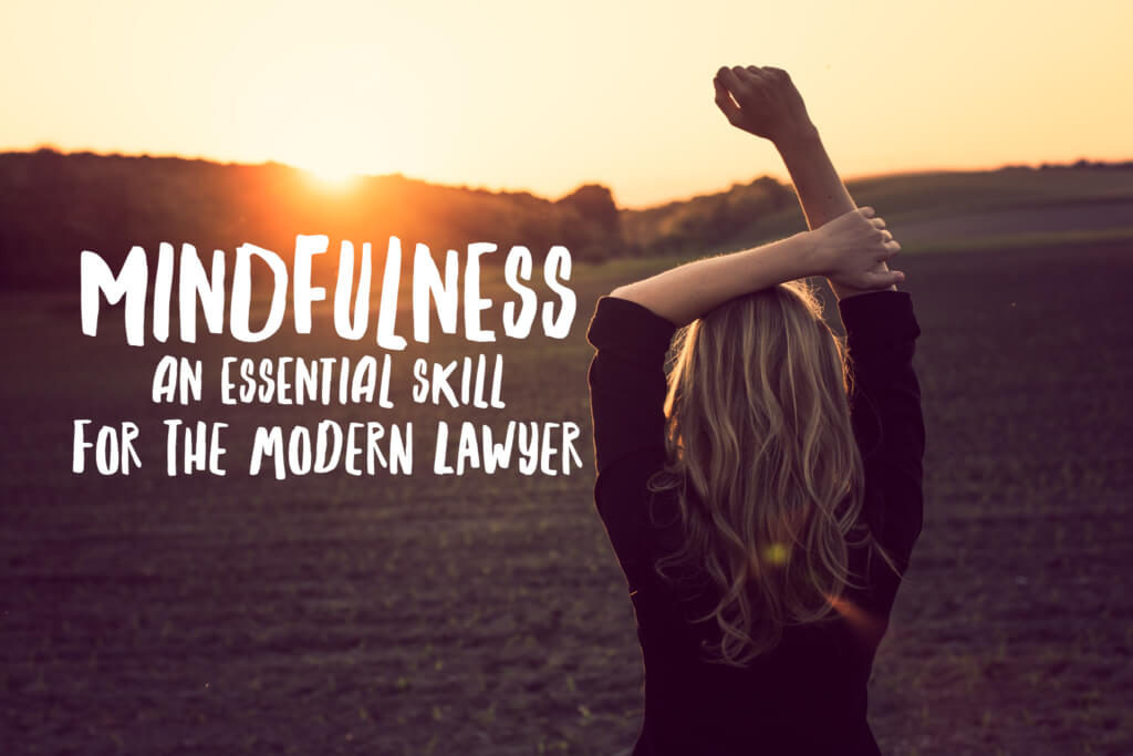 Mindfulness- an essential skill for the modern lawyer (and all of us really!)