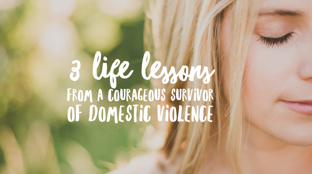 3 life lessons from Ellen- a courageous survivor of domestic violence