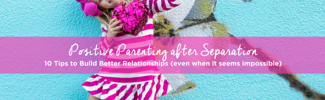 Positive Parenting after Separation